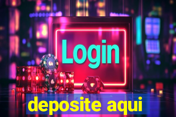 deposite aqui